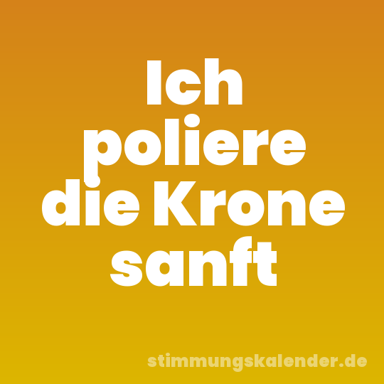 Ich poliere die Krone sanft