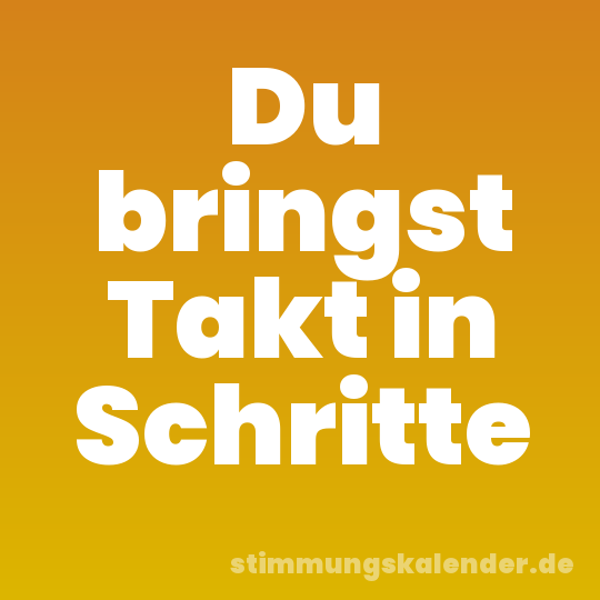 Du bringst Takt in Schritte
