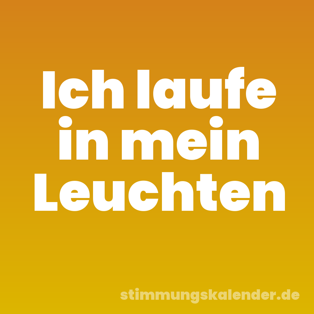 Ich laufe in mein Leuchten