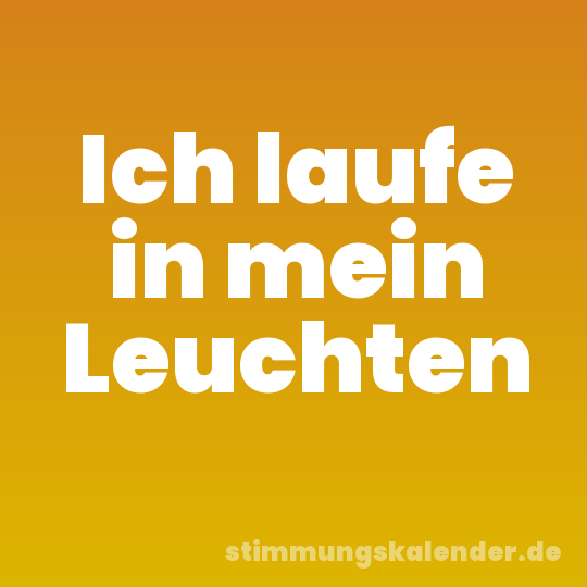 Ich laufe in mein Leuchten