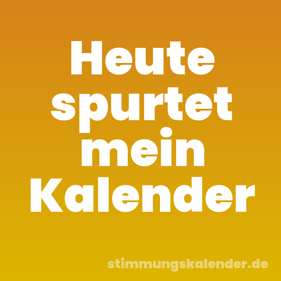 Heute spurtet mein Kalender