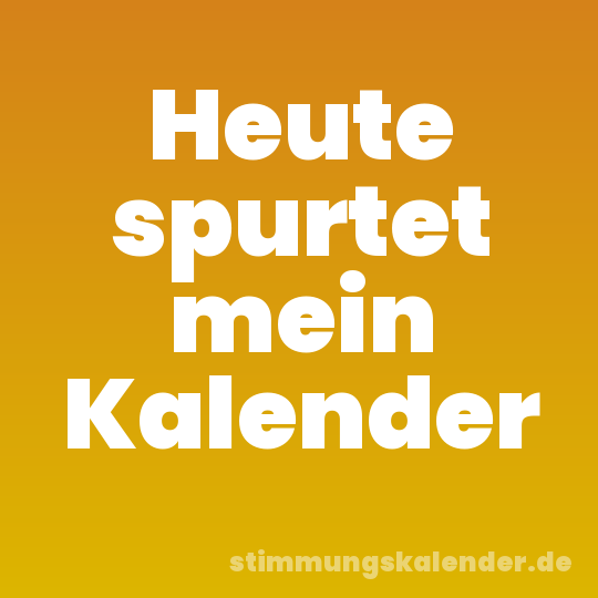 Heute spurtet mein Kalender