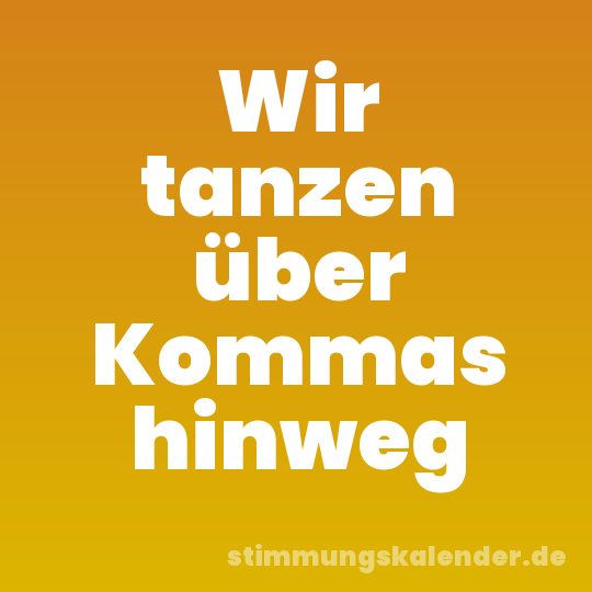 Wir tanzen über Kommas hinweg