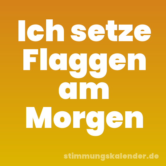 Ich setze Flaggen am Morgen