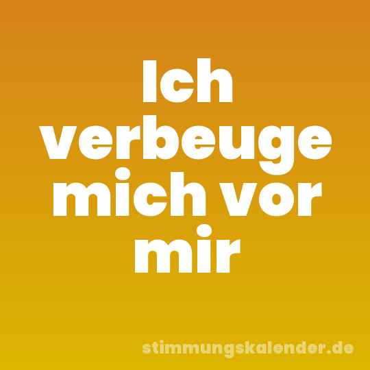 Ich verbeuge mich vor mir