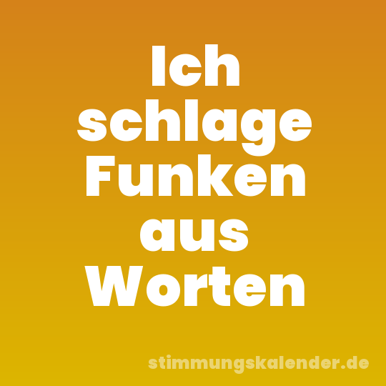 Ich schlage Funken aus Worten