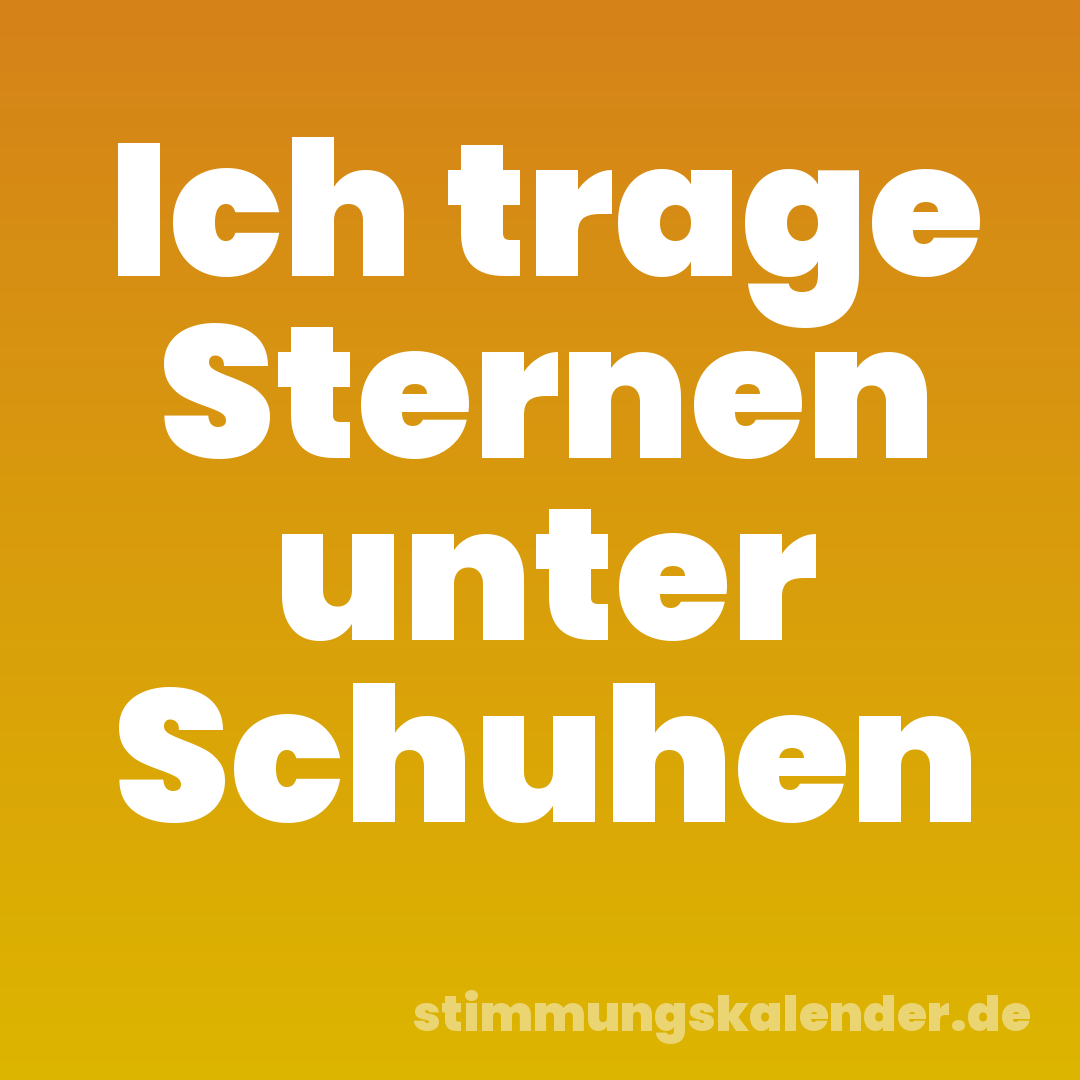 Ich trage Sternen unter Schuhen