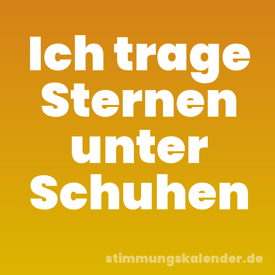 Ich trage Sternen unter Schuhen