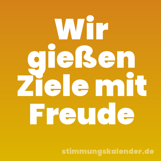 Wir gießen Ziele mit Freude
