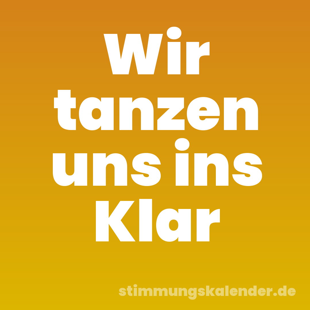 Wir tanzen uns ins Klar