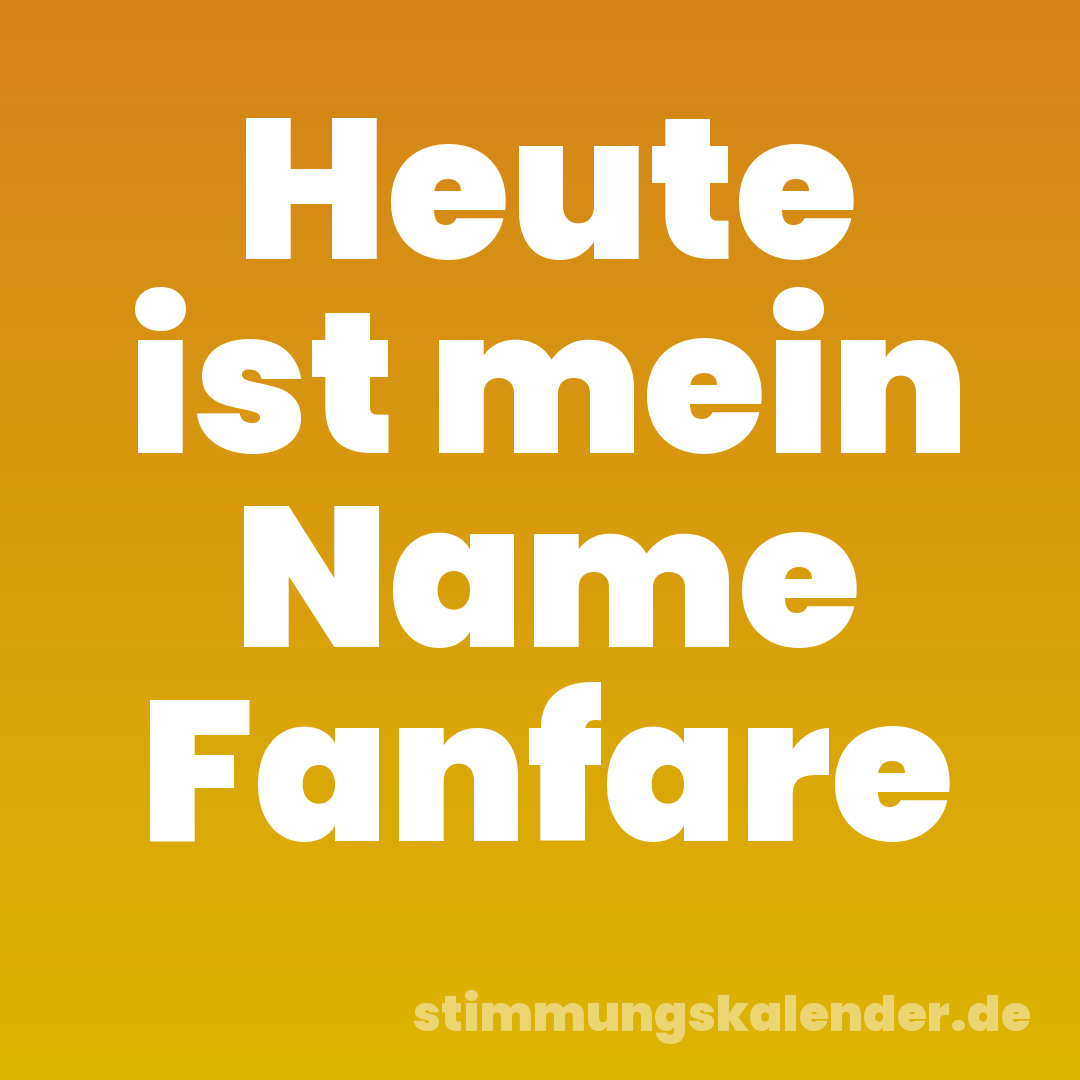 Heute ist mein Name Fanfare