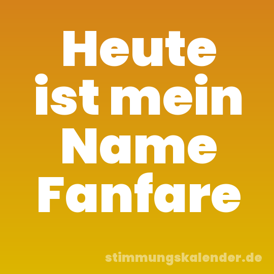 Heute ist mein Name Fanfare