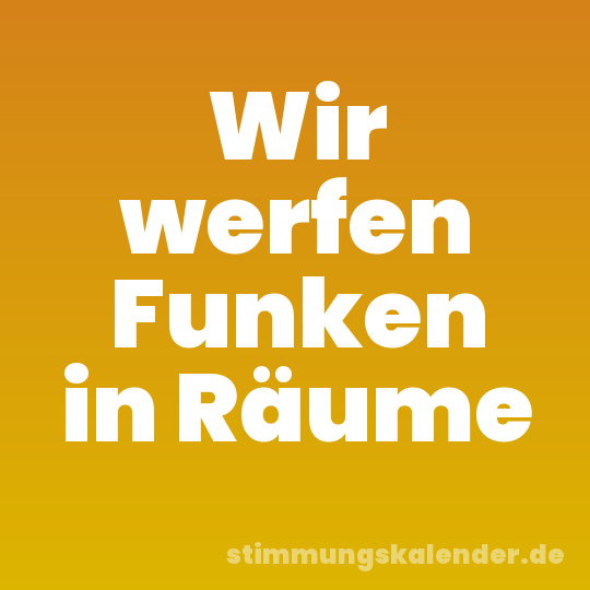Wir werfen Funken in Räume