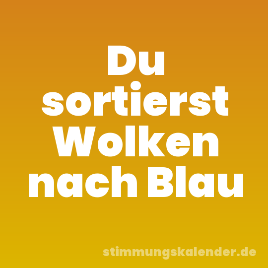 Du sortierst Wolken nach Blau