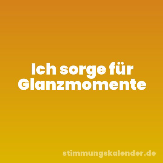 Ich sorge für Glanzmomente