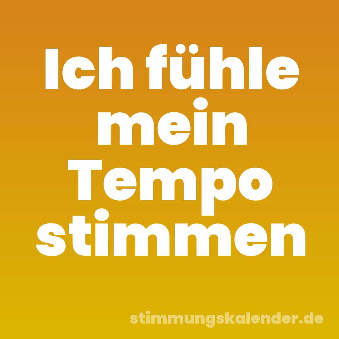 Ich fühle mein Tempo stimmen