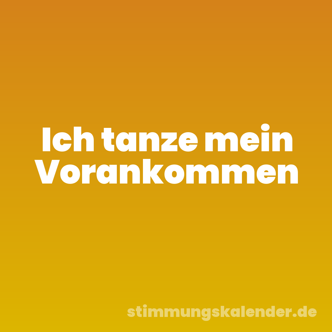 Ich tanze mein Vorankommen