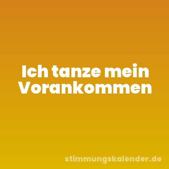Ich tanze mein Vorankommen