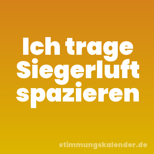 Ich trage Siegerluft spazieren