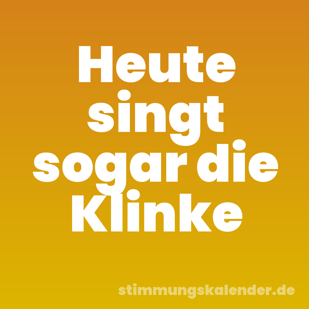 Heute singt sogar die Klinke