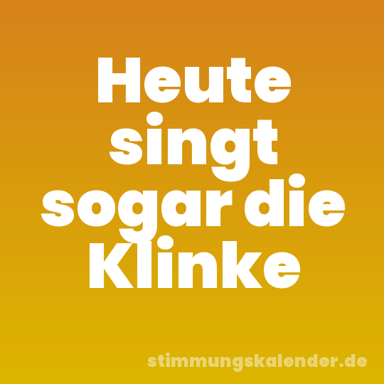 Heute singt sogar die Klinke