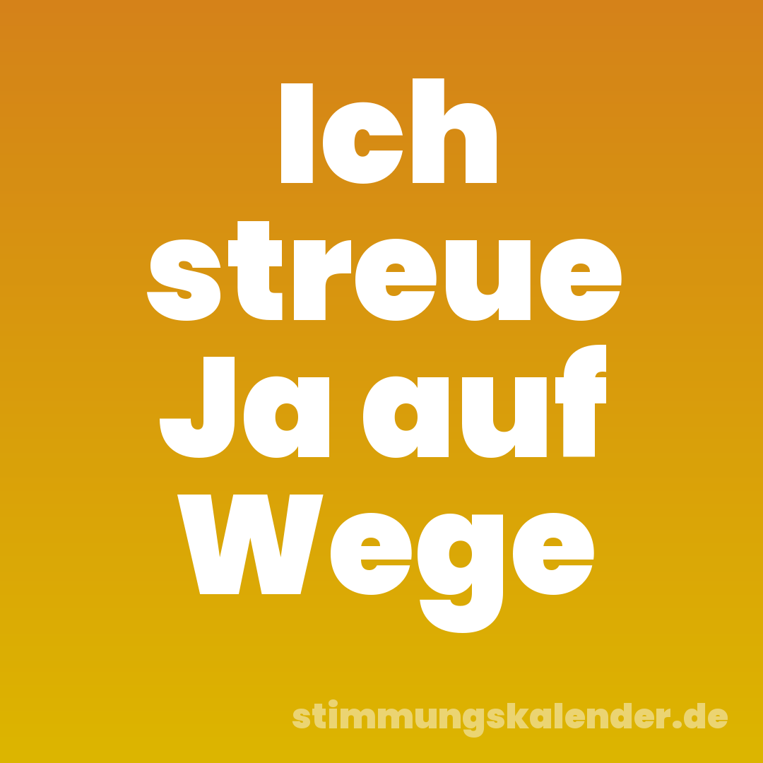 Ich streue Ja auf Wege