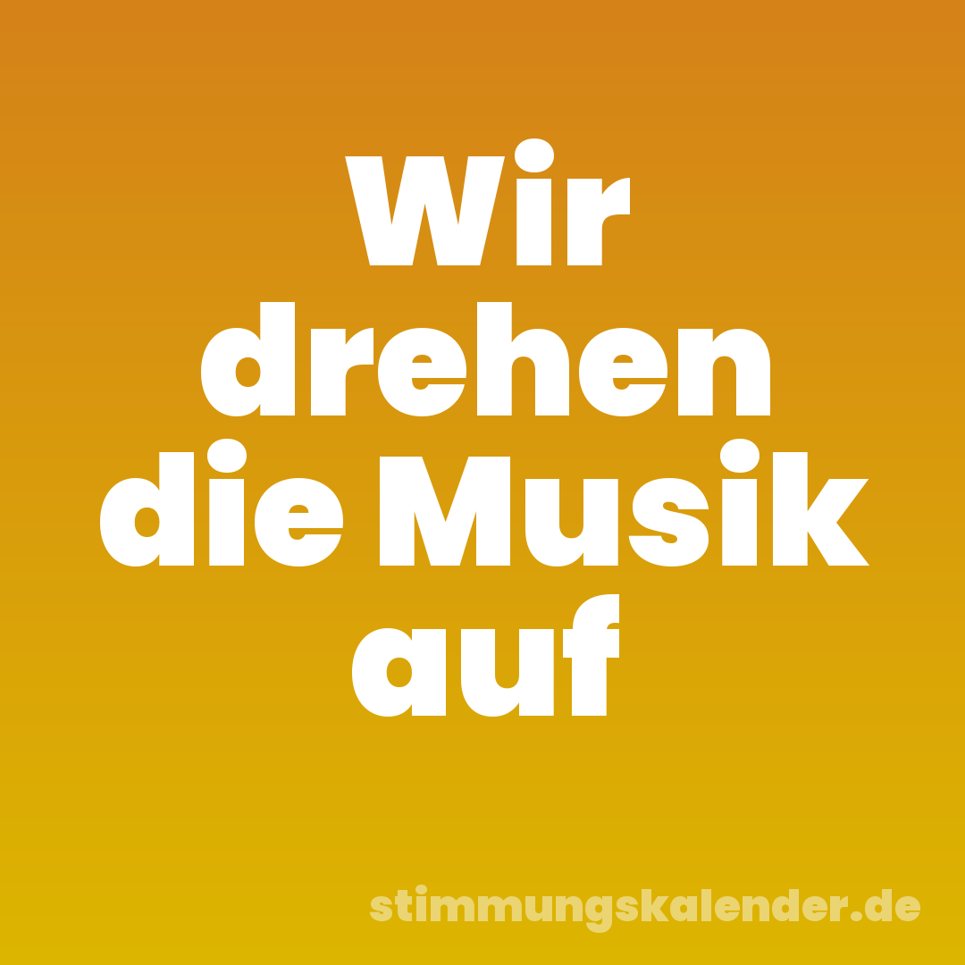 Wir drehen die Musik auf