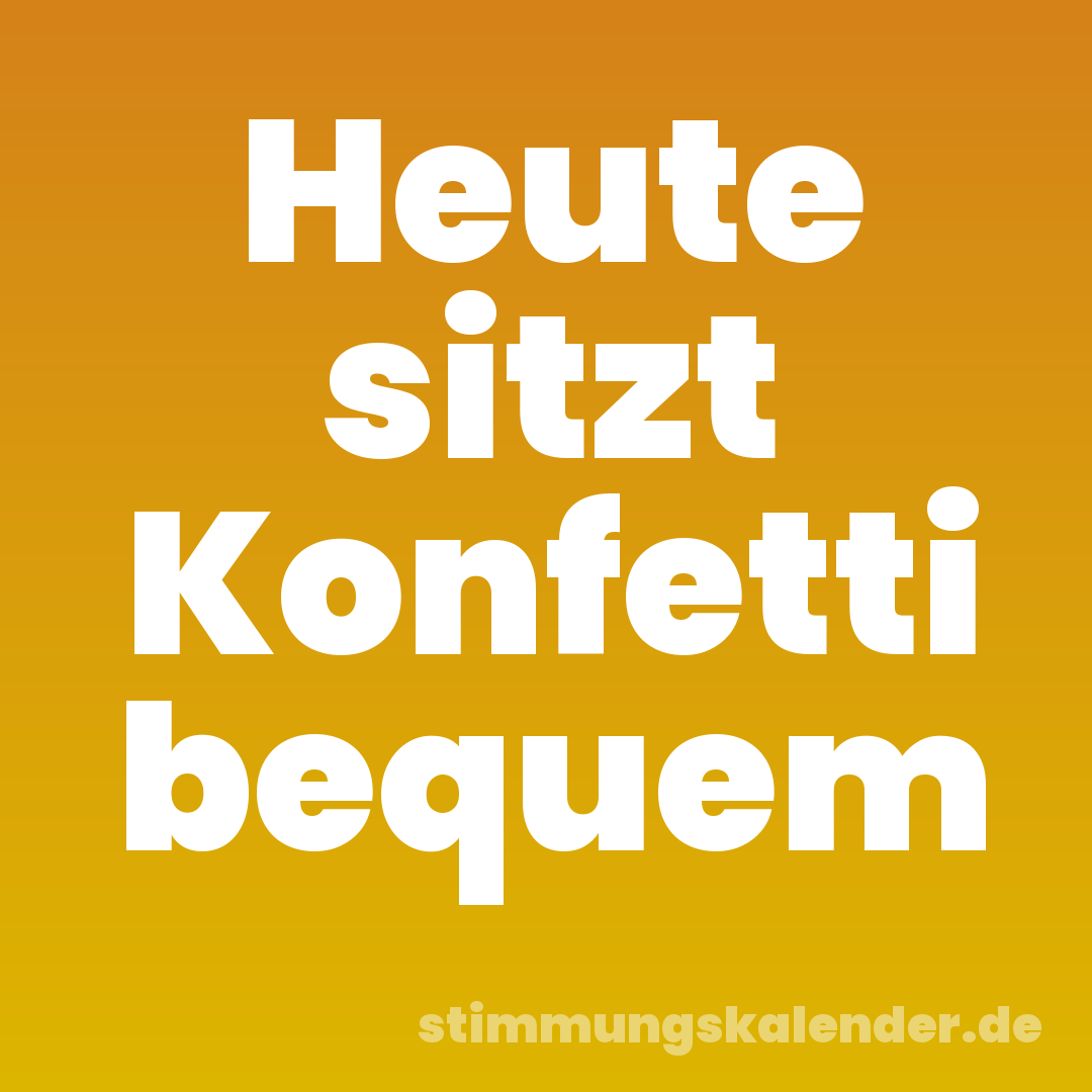 Heute sitzt Konfetti bequem