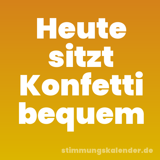 Heute sitzt Konfetti bequem