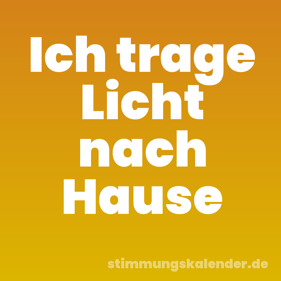Ich trage Licht nach Hause