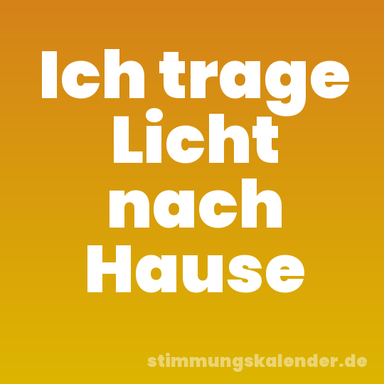 Ich trage Licht nach Hause