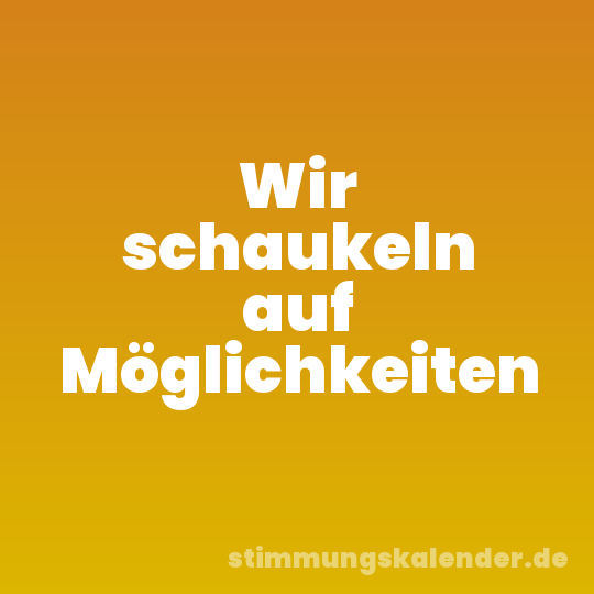 Wir schaukeln auf Möglichkeiten
