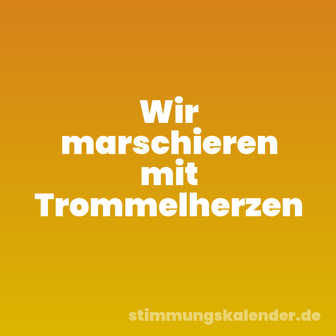 Wir marschieren mit Trommelherzen