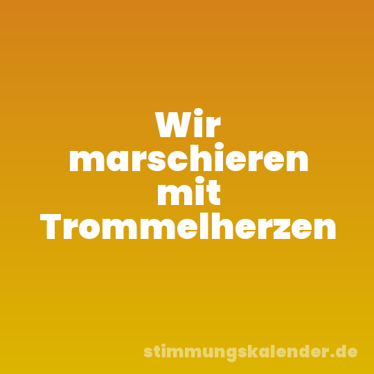 Wir marschieren mit Trommelherzen