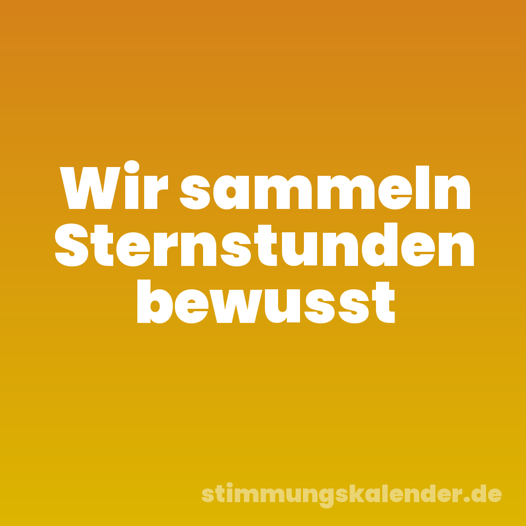 Wir sammeln Sternstunden bewusst