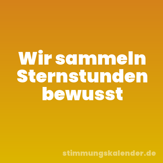Wir sammeln Sternstunden bewusst