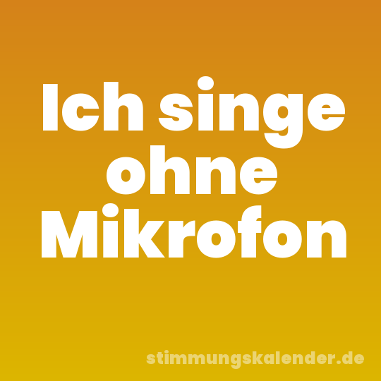 Ich singe ohne Mikrofon