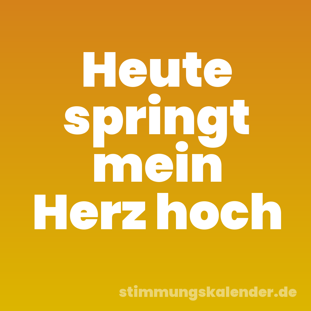 Heute springt mein Herz hoch