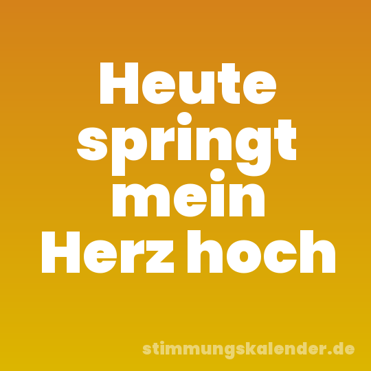 Heute springt mein Herz hoch
