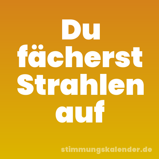 Du fächerst Strahlen auf