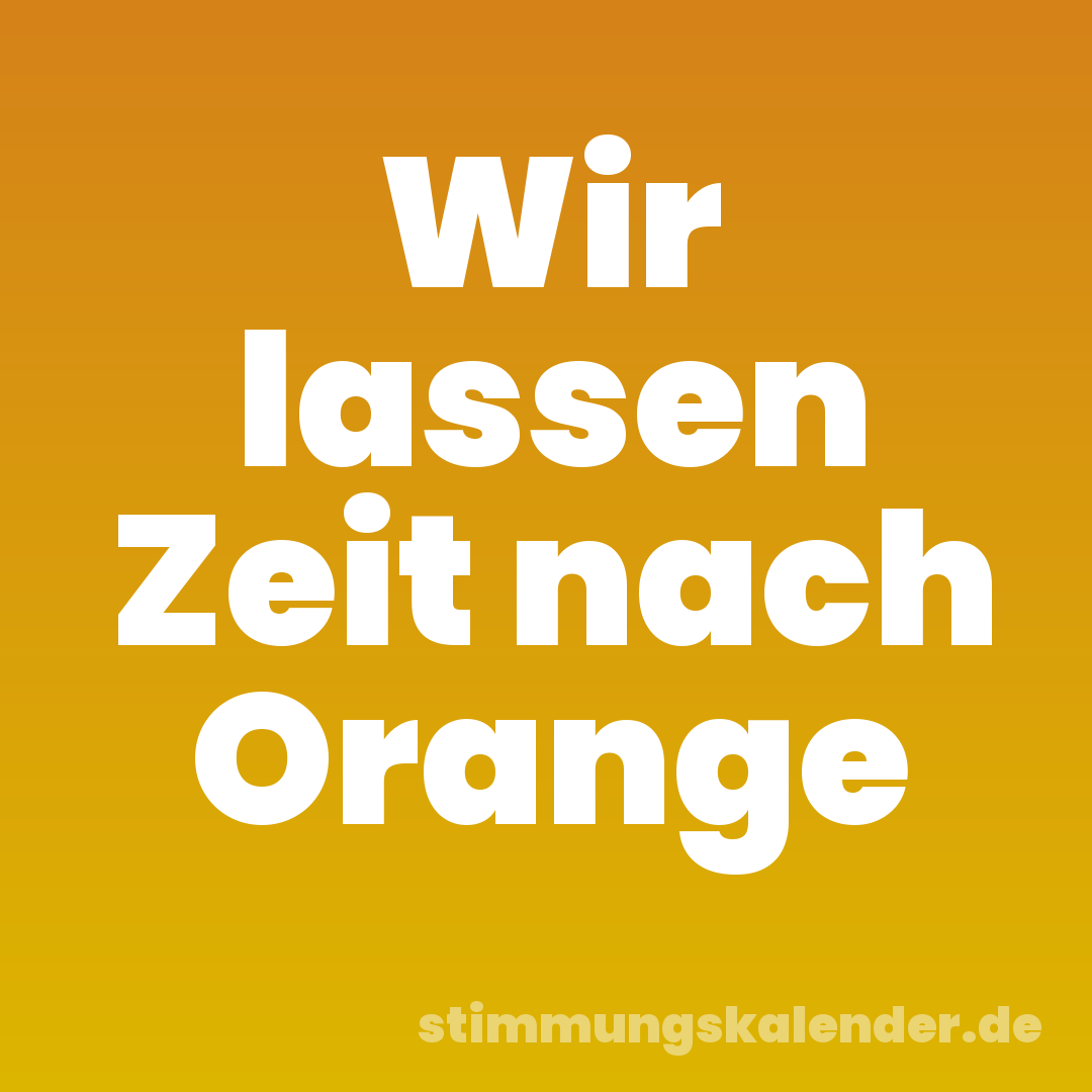 Wir lassen Zeit nach Orange