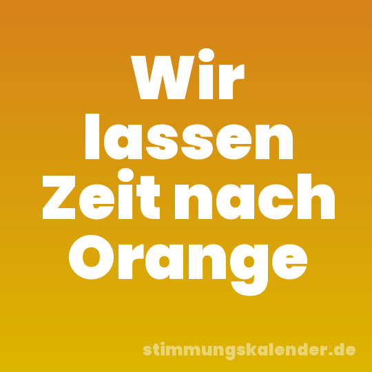 Wir lassen Zeit nach Orange