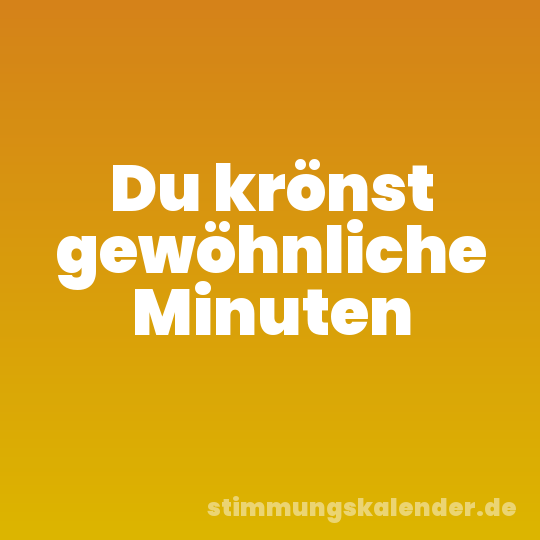 Du krönst gewöhnliche Minuten