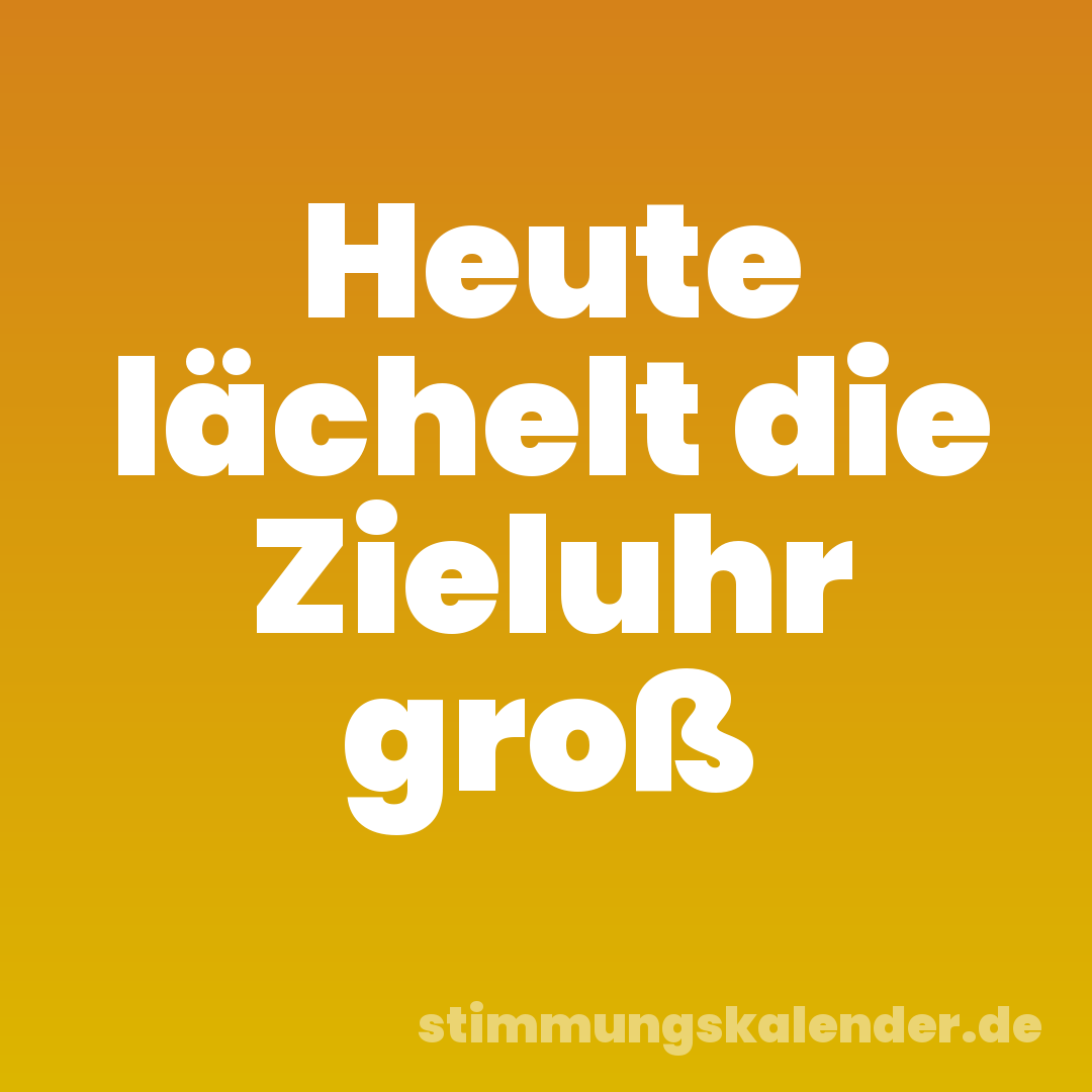 Heute lächelt die Zieluhr groß