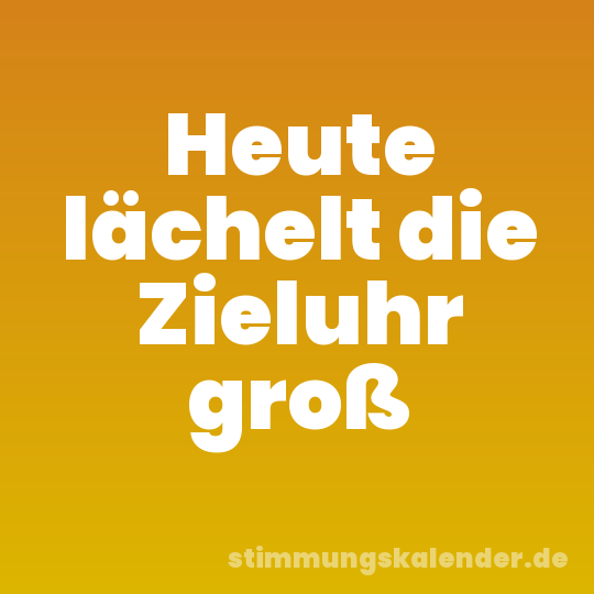 Heute lächelt die Zieluhr groß