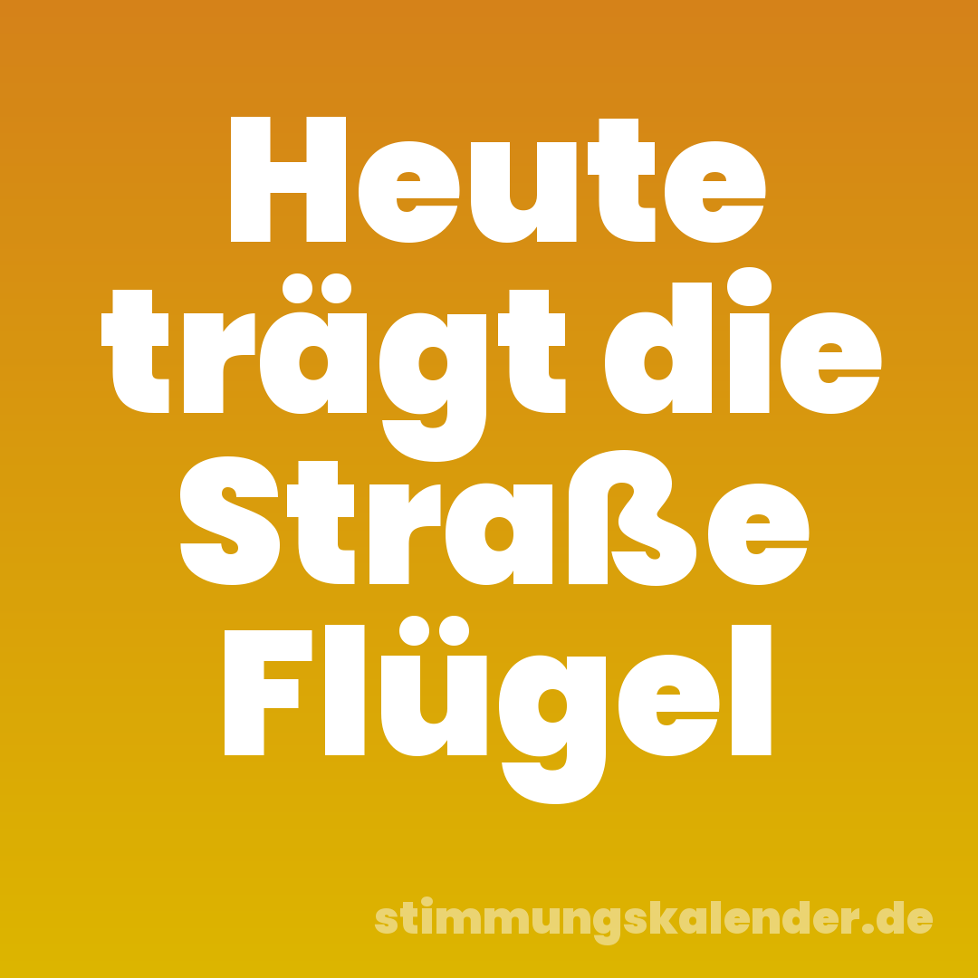 Heute trägt die Straße Flügel
