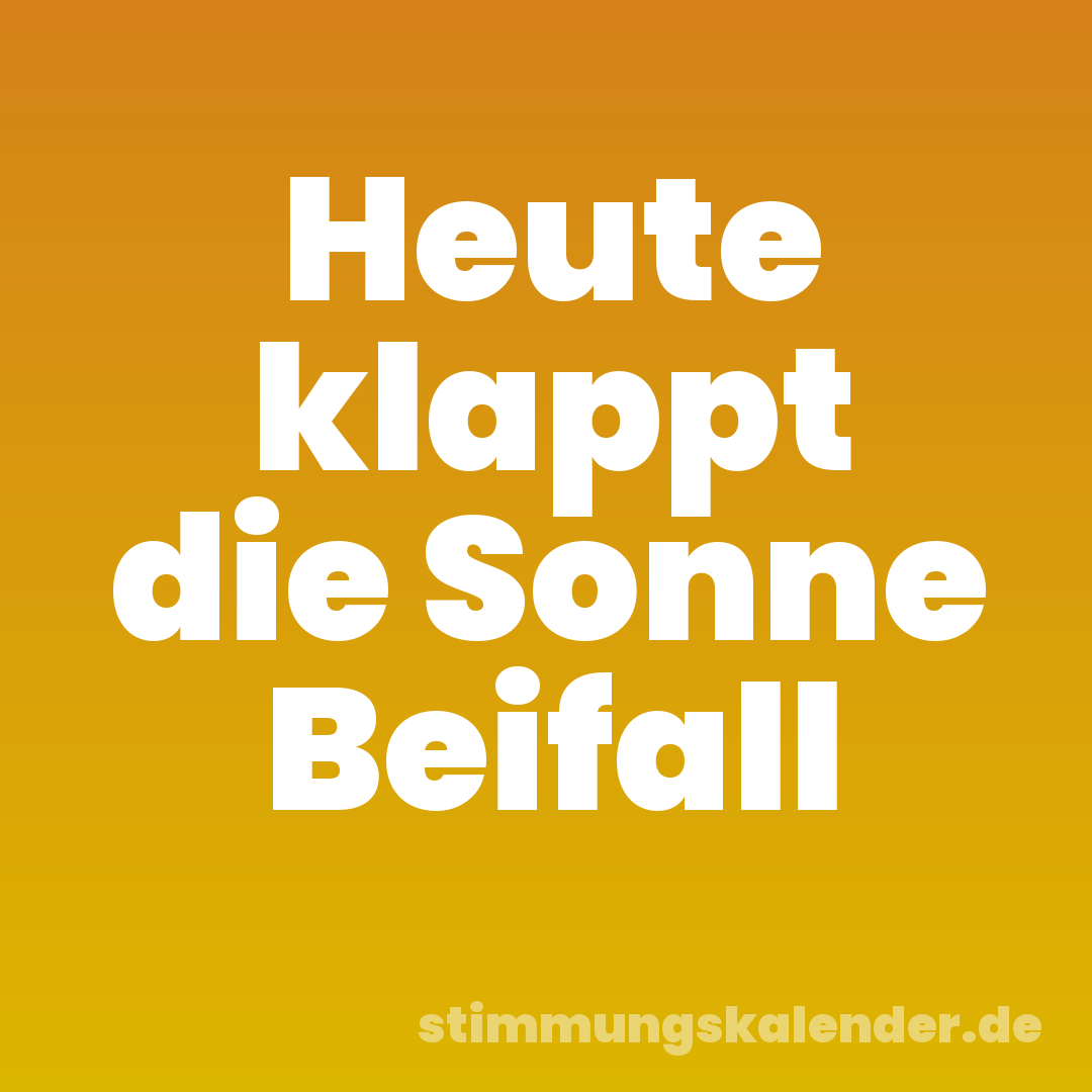 Heute klappt die Sonne Beifall