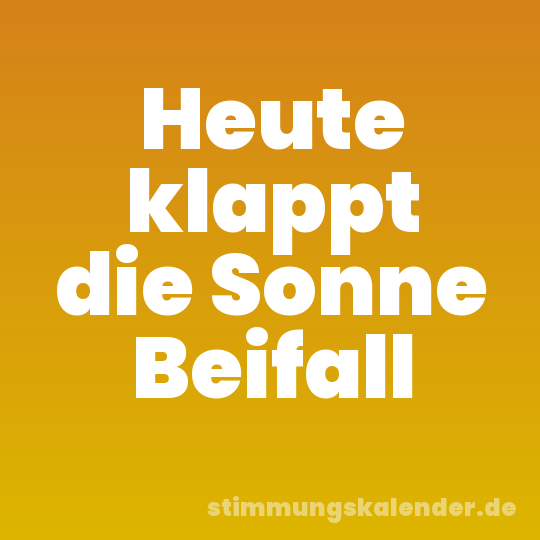 Heute klappt die Sonne Beifall
