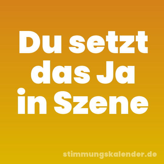 Du setzt das Ja in Szene