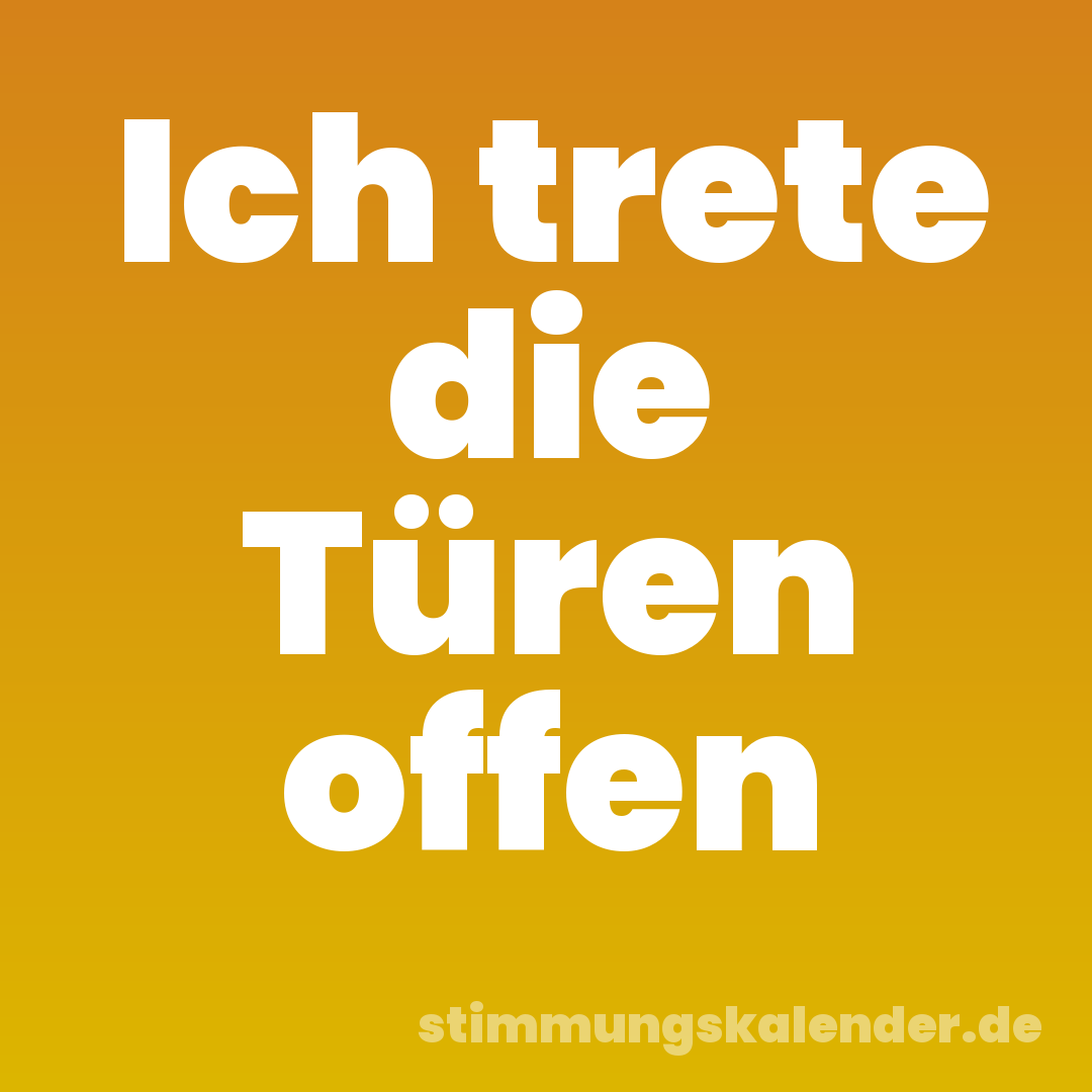 Ich trete die Türen offen